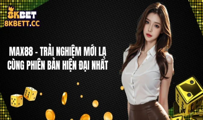 Max88 - Trải Nghiệm Mới Lạ Cùng Phiên Bản Hiện Đại Nhất