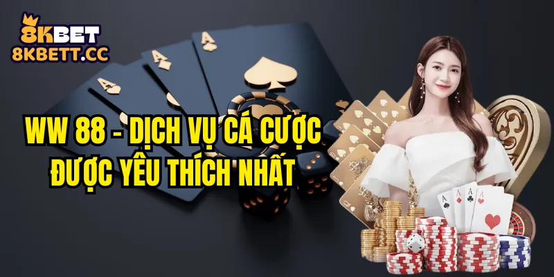 WW 88 - Dịch Vụ Cá Cược Được Yêu Thích Nhất Hiện Nay